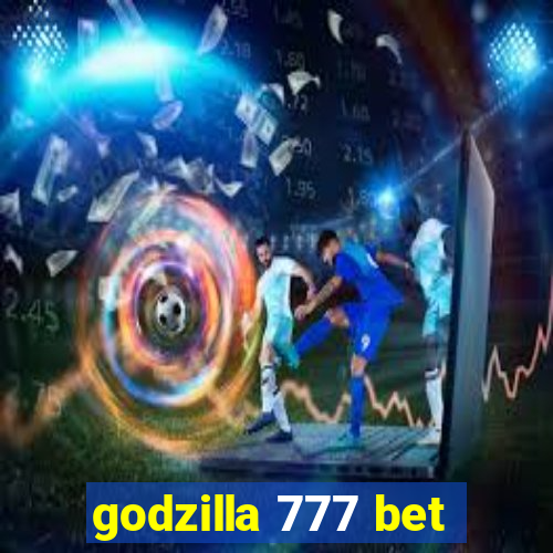 godzilla 777 bet